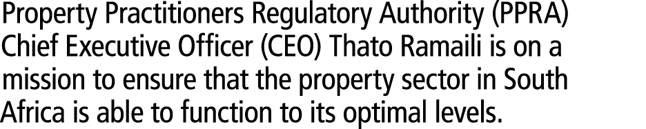 Property Practitioners Regulatory Authority (PPRA) Chief Executive Officer (CEO) Thato Ramaili is on a mission to ens...