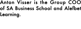 Anton Visser is the Group COO of SA Business School and Alefbet Learning.