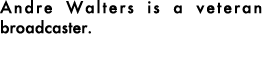 Andre Walters is a veteran broadcaster.