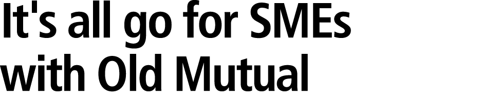 It's all go for SMEs with Old Mutual 