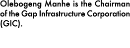 Olebogeng Manhe is the Chairman of the Gap Infrastructure Corporation (GIC).