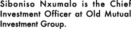 Siboniso Nxumalo is the Chief Investment Officer at Old Mutual Investment Group. 