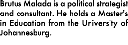 Brutus Malada is a political strategist and consultant. He holds a Master's in Education from the University of Johan...