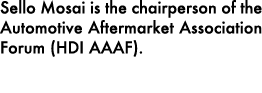 Sello Mosai is the chairperson of the Automotive Aftermarket Association Forum (HDI AAAF).
