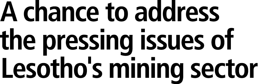 A chance to address the pressing issues of Lesotho's mining sector 