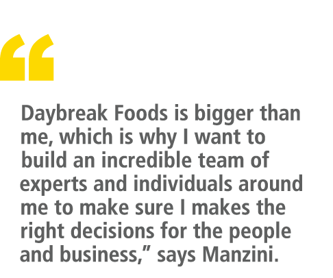 “ Daybreak Foods is bigger than me, which is why I want to build an incredible team of experts and individuals around...