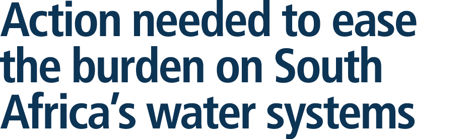 Action needed to ease the burden on South Africa’s water systems 