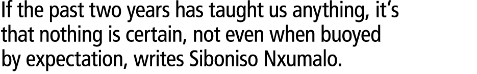 If the past two years has taught us anything, it’s that nothing is certain, not even when buoyed by expectation, writ...