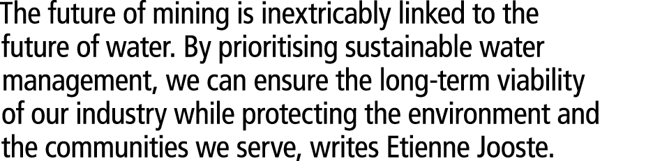 The future of mining is inextricably linked to the future of water. By prioritising sustainable water management, we ...