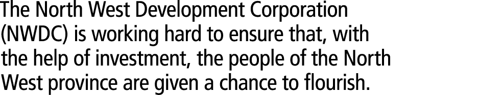 The North West Development Corporation (NWDC) is working hard to ensure that, with the help of investment, the people...