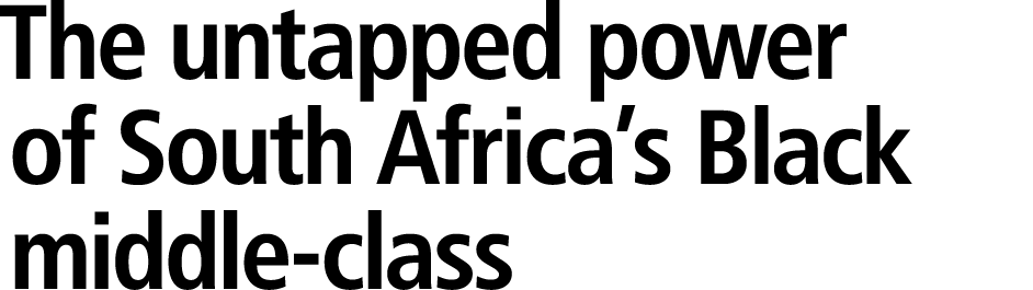 The untapped power of South Africa’s Black middle class 