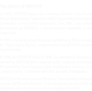 The history of SENTECH In 1992, SENTECH began as a technical division of the South African Broadcasting Corporation (...