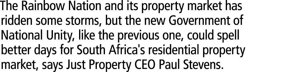 The Rainbow Nation and its property market has ridden some storms, but the new Government of National Unity, like the...