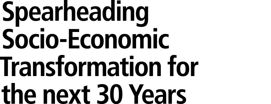 Spearheading Socio Economic Transformation for the next 30 Years 