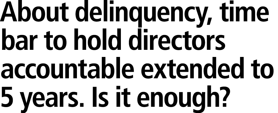 About delinquency, time bar to hold directors accountable extended to 5 years. Is it enough? 
