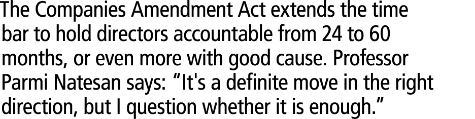 The Companies Amendment Act extends the time bar to hold directors accountable from 24 to 60 months, or even more wit...