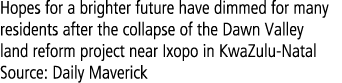 Hopes for a brighter future have dimmed for many residents after the collapse of the Dawn Valley land reform project ...