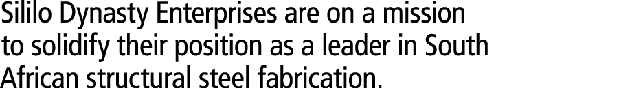 Sililo Dynasty Enterprises are on a mission to solidify their position as a leader in South African structural steel ...