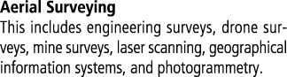 Aerial Surveying This includes engineering surveys, drone surveys, mine surveys, laser scanning, geographical informa...