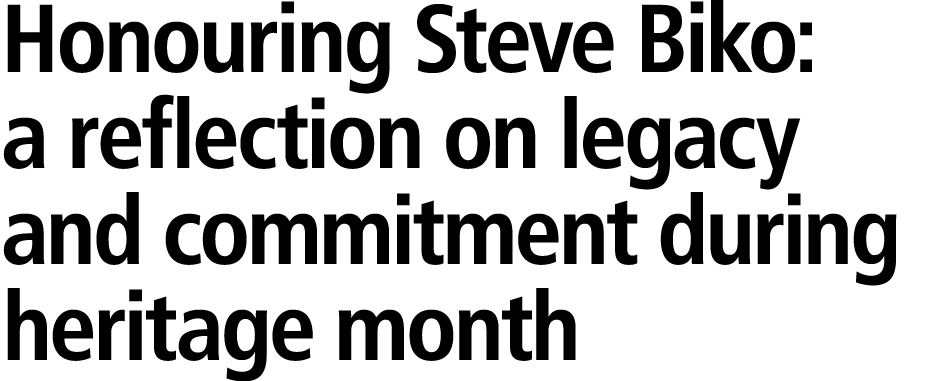 Honouring Steve Biko: a reflection on legacy and commitment during heritage month 