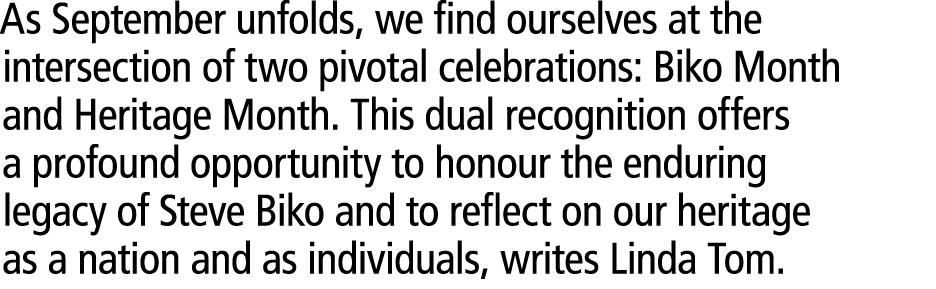 As September unfolds, we find ourselves at the intersection of two pivotal celebrations: Biko Month and Heritage Mont...