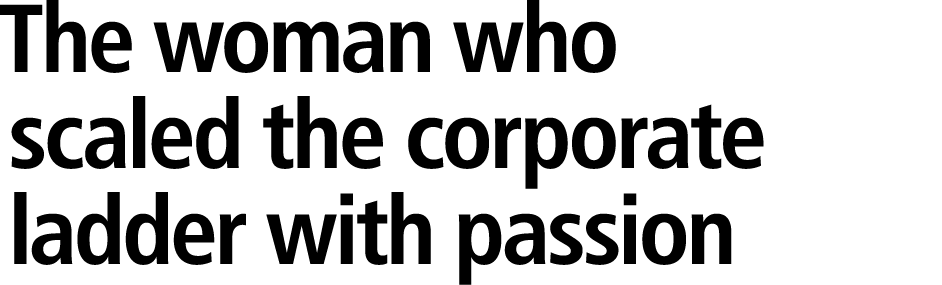 The woman who scaled the corporate ladder with passion 