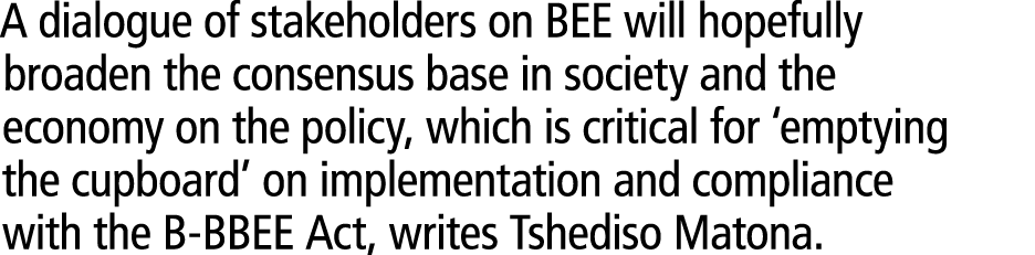 A dialogue of stakeholders on BEE will hopefully broaden the consensus base in society and the economy on the policy,...