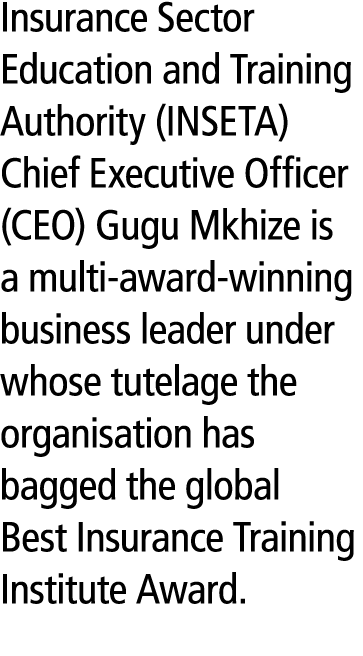 Insurance Sector Education and Training Authority (INSETA) Chief Executive Officer (CEO) Gugu Mkhize is a multi award...