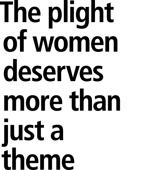 The plight of women deserves more than just a theme 