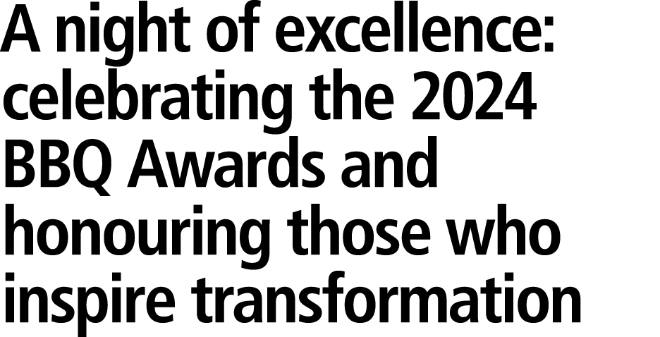 A night of excellence: celebrating the 2024 BBQ Awards and honouring those who inspire transformation 