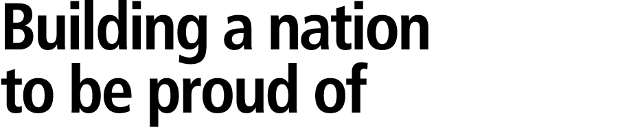 Building a nation to be proud of 