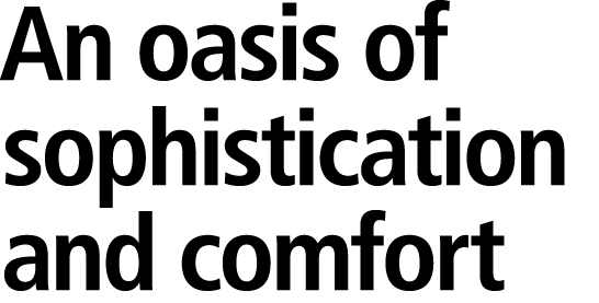 An oasis of sophistication and comfort 