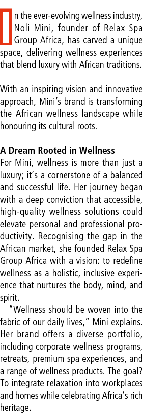 In the ever evolving wellness industry, Noli Mini, founder of Relax Spa Group Africa, has carved a unique space, deli...