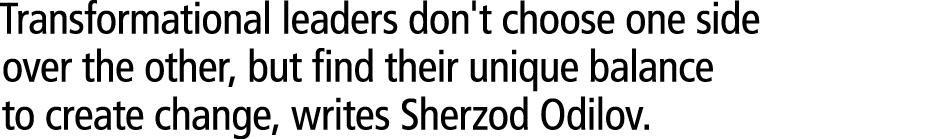 Transformational leaders don't choose one side over the other, but find their unique balance to create change, writes...