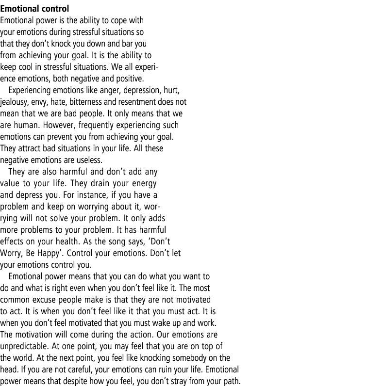 Emotional control Emotional power is the ability to cope with your emotions during stressful situations so that they ...