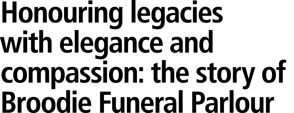 Honouring legacies with elegance and compassion: the story of Broodie Funeral Parlour 