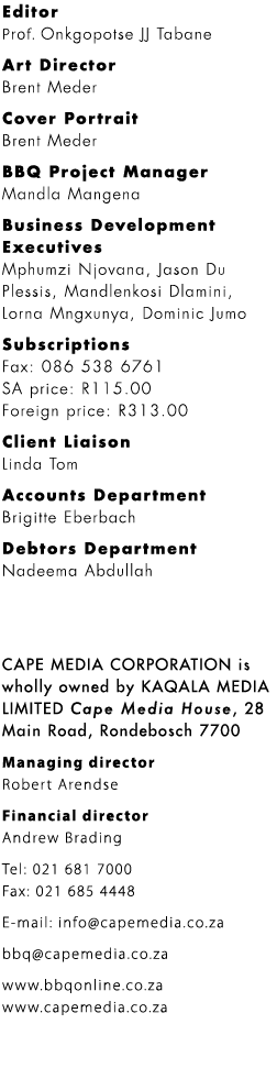 Editor Prof. Onkgopotse JJ Tabane Art Director Brent Meder Cover Portrait Brent Meder BBQ Project Manager Mandla Mang...