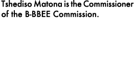 Tshediso Matona is the Commissioner of the B BBEE Commission.