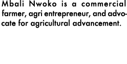 Mbali Nwoko is a commercial farmer, agri entrepreneur, and advocate for agricultural advancement.