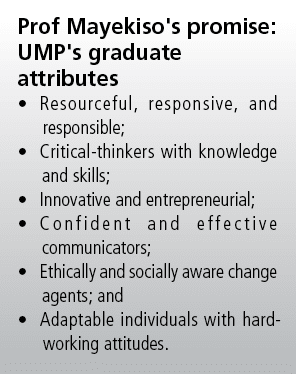 Prof Mayekiso's promise: UMP's graduate attributes • Resourceful, responsive, and responsible; • Critical thinkers wi...