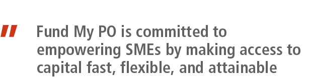 ” Fund My PO is committed to empowering SMEs by making access to capital fast, flexible, and attainable