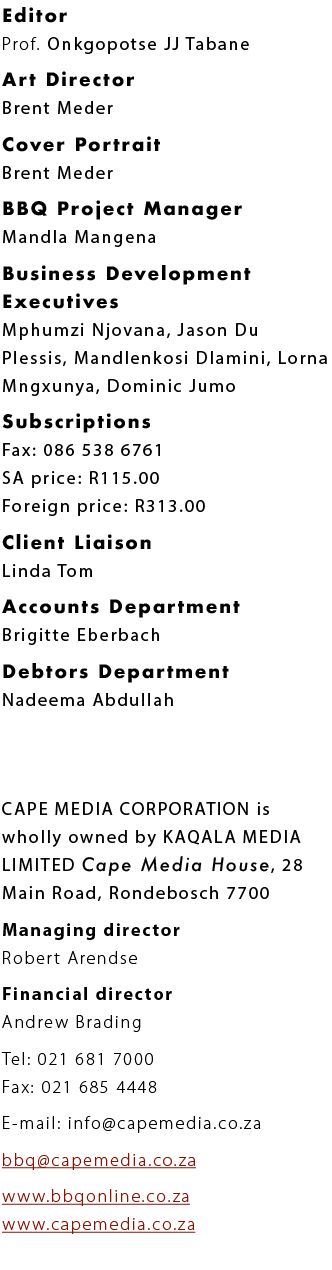 Editor Prof. Onkgopotse JJ Tabane Art Director Brent Meder Cover Portrait Brent Meder BBQ Project Manager Mandla Mang...