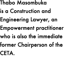 Thabo Masombuka is a Construction and Engineering Lawyer, an Empowerment practitioner who is also the immediate forme...