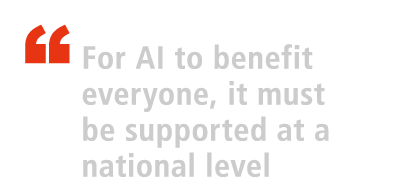 “ For AI to benefit everyone, it must be supported at a national level