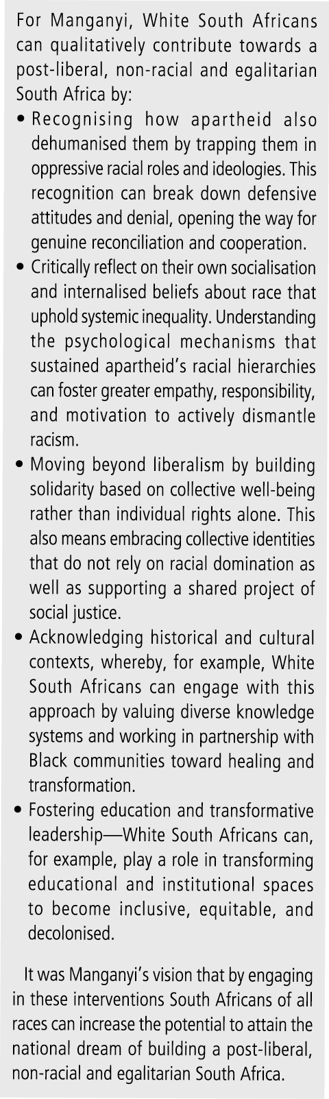 For Manganyi, White South Africans can qualitatively contribute towards a post liberal, non racial and egalitarian So...