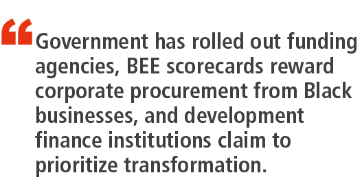 “ Government has rolled out funding agencies, BEE scorecards reward corporate procurement from Black businesses, and ...