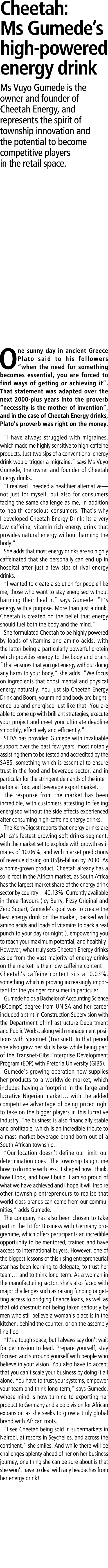 Cheetah: Ms Gumede’s high‑powered energy drink Ms Vuyo Gumede is the owner and founder of Cheetah Energy, and represe...