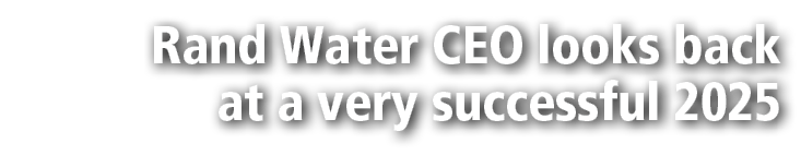 Rand Water CEO looks back at a very successful 2025 