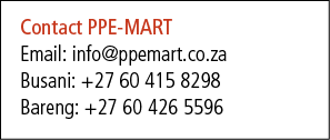 Contact PPE MART Email: info@ppemart.co.za Busani: +27 60 415 8298 Bareng: +27 60 426 5596