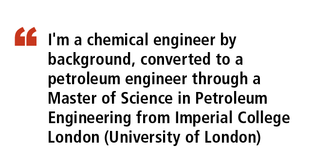  ,I'm a chemical engineer by background, converted to a petroleum engineer through a Master of Science in Petroleum E...